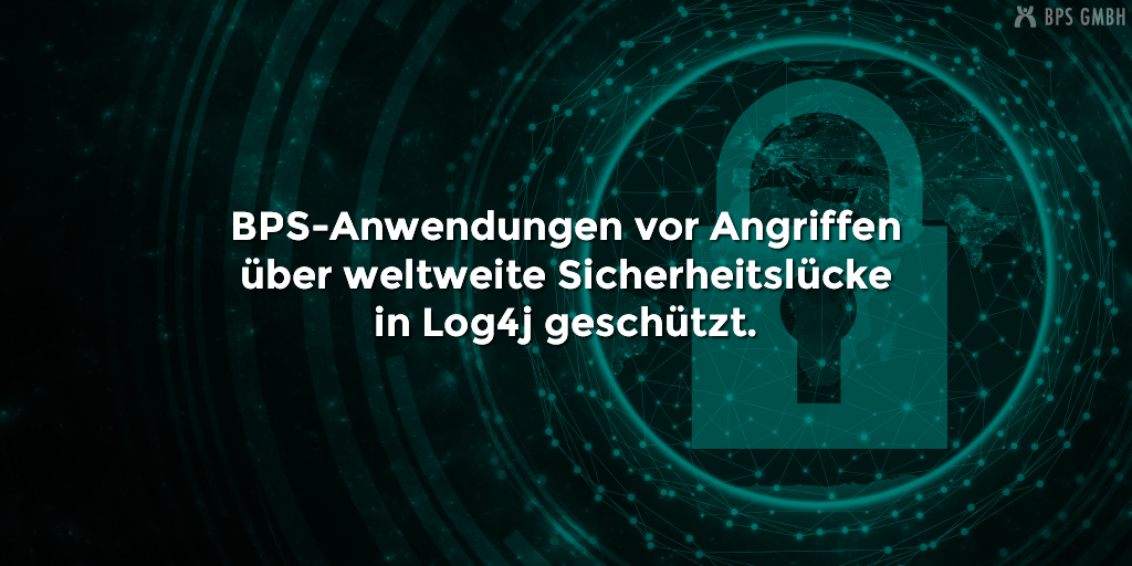 BPS-Anwendungen vor Angriffen über weltweite Sicherheitslücke in Log4j geschützt