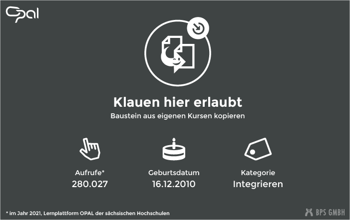 Infografik zur Funktion Baustein aus eigenen Kursen kopieren. "Klauen hier erlaubt." Aufrufe: 280.027 (in 2021, Lernplattform der sächsischen Hochschulen), Geburtsdatum: 16.12.2010, Kategorie: Integrieren.