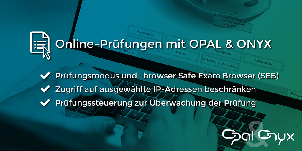 Online-Prüfungen mit OPAL & ONYX. Prüfungsmodus und -browser Safe Exam Browser, Zugriff auf ausgewählte IP-Adressen beschränken, Prüfungssteuerung zur Überwachung der Prüfung.
