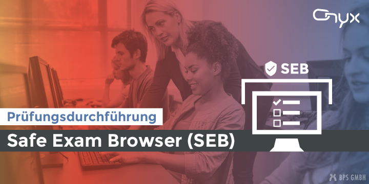 Prüfungsdurchführung mit dem Safe Exam Browser (SEB)