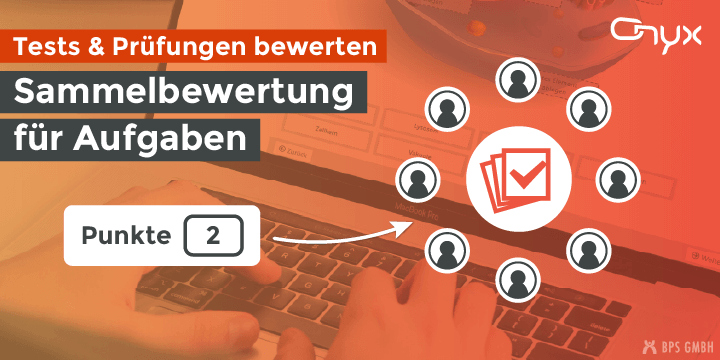 Sammelbewertung in ONYX: Aufgaben zentral korrigieren und einheitlich bewerten